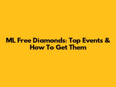 ML Free Diamonds: Top Events & How To Get Them