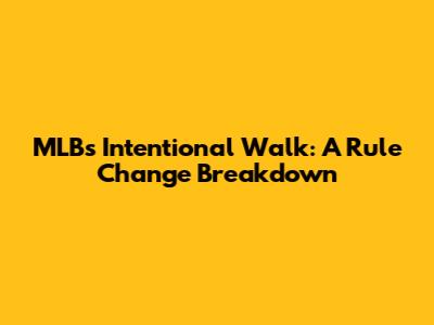 MLB's Intentional Walk: A Rule Change Breakdown
