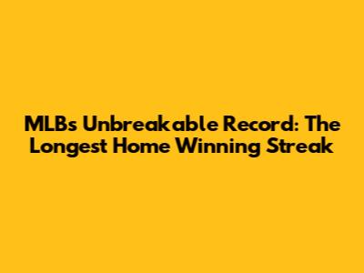 MLB's Unbreakable Record: The Longest Home Winning Streak