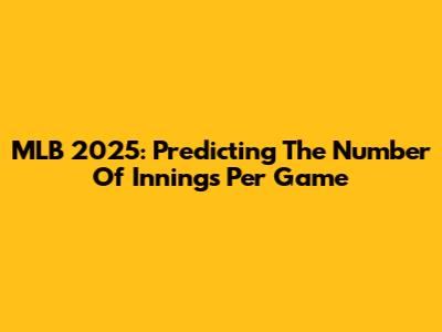 MLB 2025: Predicting The Number Of Innings Per Game