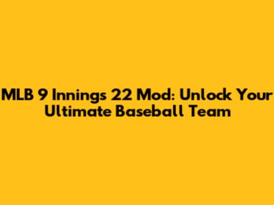 MLB 9 Innings 22 Mod: Unlock Your Ultimate Baseball Team