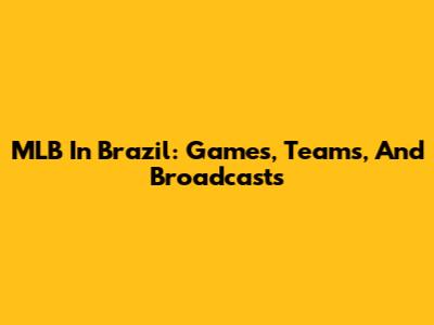 MLB In Brazil: Games, Teams, And Broadcasts