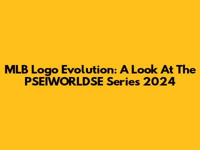 MLB Logo Evolution: A Look At The PSEIWORLDSE Series 2024