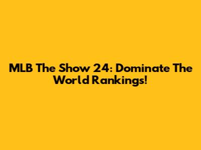 MLB The Show 24: Dominate The World Rankings!
