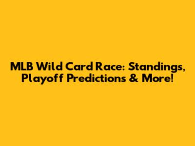 MLB Wild Card Race: Standings, Playoff Predictions & More!