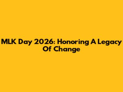 MLK Day 2026: Honoring A Legacy Of Change