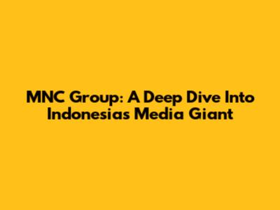MNC Group: A Deep Dive Into Indonesia's Media Giant