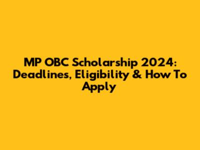 MP OBC Scholarship 2024: Deadlines, Eligibility & How To Apply