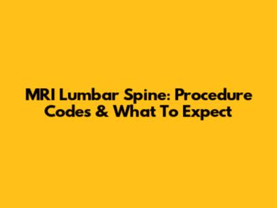 MRI Lumbar Spine: Procedure Codes & What To Expect