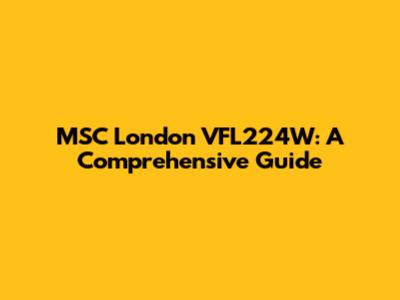 MSC London VFL224W: A Comprehensive Guide