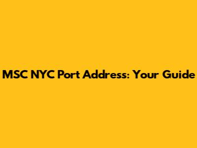 MSC NYC Port Address: Your Guide