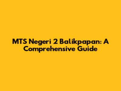 MTS Negeri 2 Balikpapan: A Comprehensive Guide