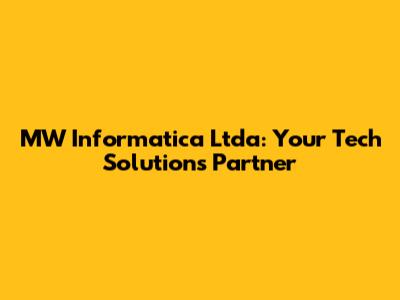 MW Informatica Ltda: Your Tech Solutions Partner