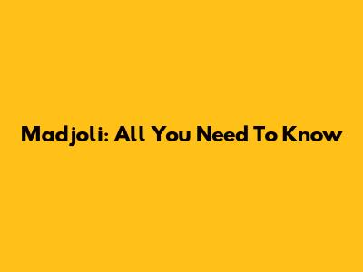 Madjoli: All You Need To Know
