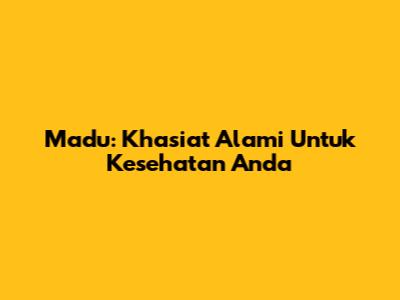 Madu: Khasiat Alami Untuk Kesehatan Anda