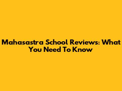 Mahasastra School Reviews: What You Need To Know