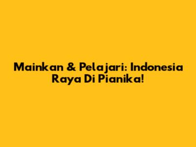Mainkan & Pelajari: Indonesia Raya Di Pianika!