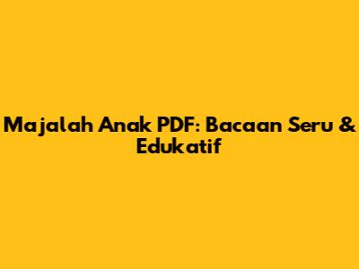 Majalah Anak PDF: Bacaan Seru & Edukatif