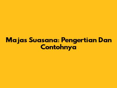 Majas Suasana: Pengertian Dan Contohnya