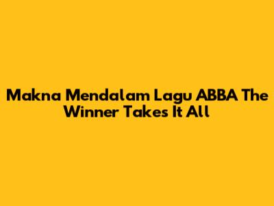 Makna Mendalam Lagu ABBA 'The Winner Takes It All'