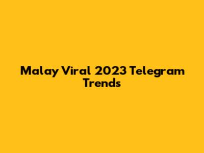 Malay Viral 2023 Telegram Trends