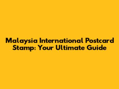 Malaysia International Postcard Stamp: Your Ultimate Guide