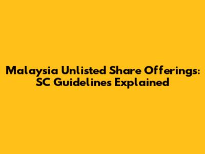 Malaysia Unlisted Share Offerings: SC Guidelines Explained