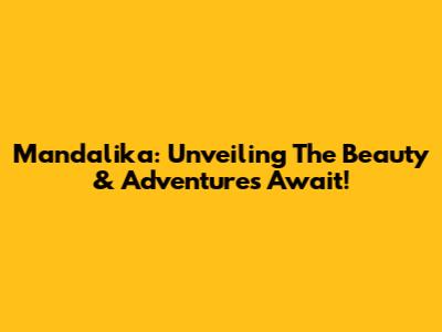 Mandalika: Unveiling The Beauty & Adventures Await!