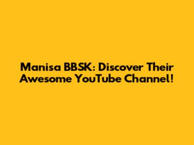 Manisa BBSK: Discover Their Awesome YouTube Channel!