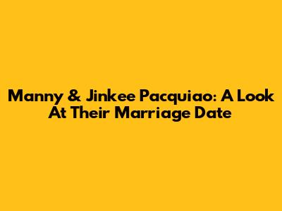 Manny & Jinkee Pacquiao: A Look At Their Marriage Date