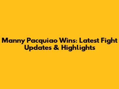 Manny Pacquiao Wins: Latest Fight Updates & Highlights