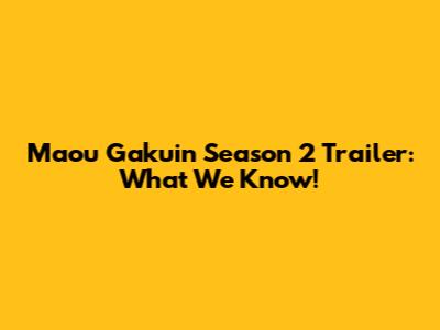 Maou Gakuin Season 2 Trailer: What We Know!