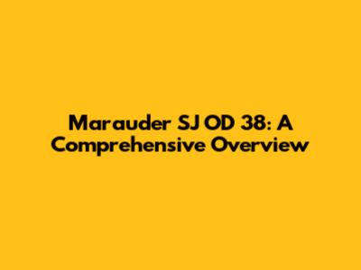 Marauder SJ OD 38: A Comprehensive Overview