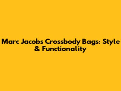 Marc Jacobs Crossbody Bags: Style & Functionality