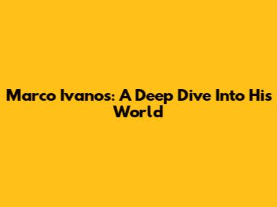 Marco Ivanos: A Deep Dive Into His World