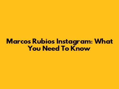 Marcos Rubio's Instagram: What You Need To Know