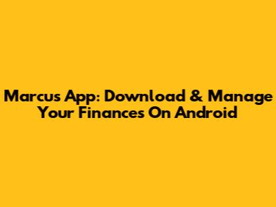 Marcus App: Download & Manage Your Finances On Android