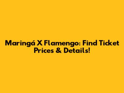 Maringá X Flamengo: Find Ticket Prices & Details!