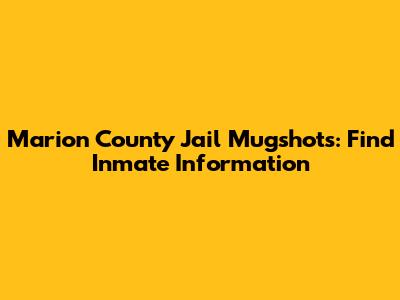 Marion County Jail Mugshots: Find Inmate Information