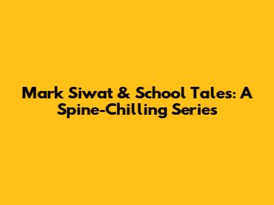 Mark Siwat & School Tales: A Spine-Chilling Series