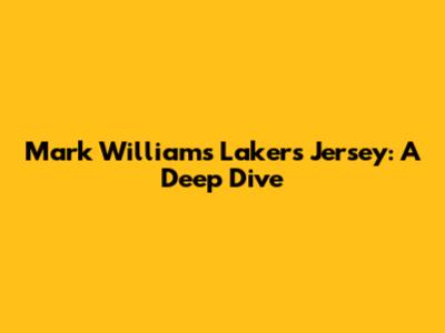 Mark Williams Lakers Jersey: A Deep Dive