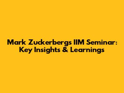 Mark Zuckerberg's IIM Seminar: Key Insights & Learnings