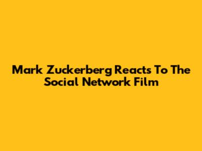 Mark Zuckerberg Reacts To The Social Network Film