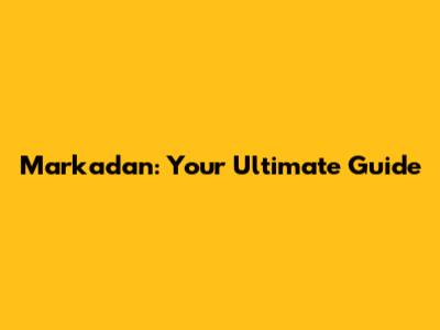Markadan: Your Ultimate Guide