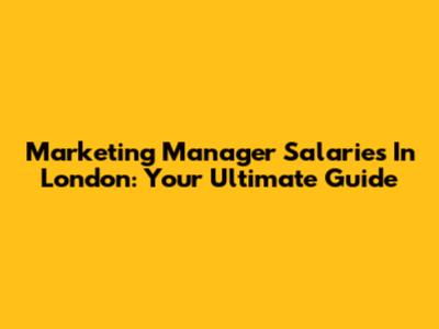 Marketing Manager Salaries In London: Your Ultimate Guide