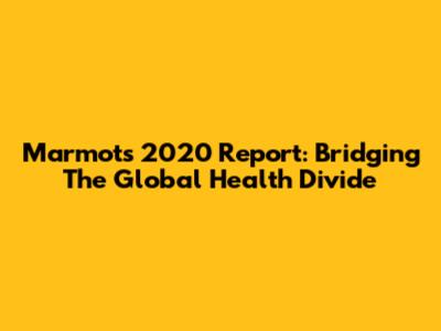 Marmot's 2020 Report: Bridging The Global Health Divide