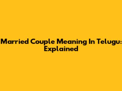 Married Couple Meaning In Telugu: Explained