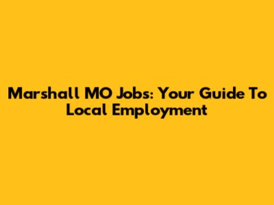 Marshall MO Jobs: Your Guide To Local Employment