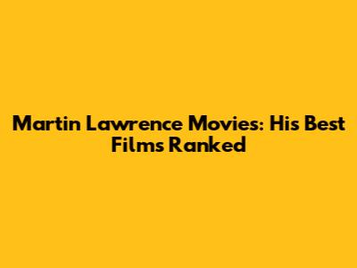 Martin Lawrence Movies: His Best Films Ranked