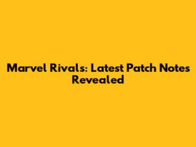 Marvel Rivals: Latest Patch Notes Revealed